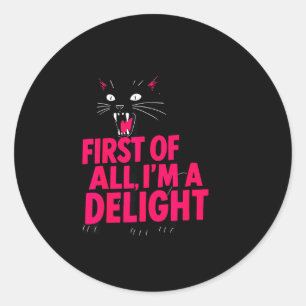 First Of All Angry Black Cat I'm A Delight Funny C Classic Round Sticker