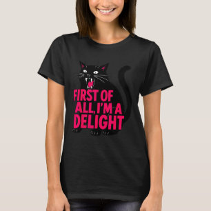 First Of All Angry Black Cat I'm A Delight Funny C T-Shirt