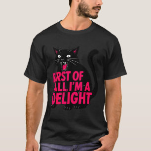 First Of All Angry Black Cat I'm A Delight Funny C T-Shirt