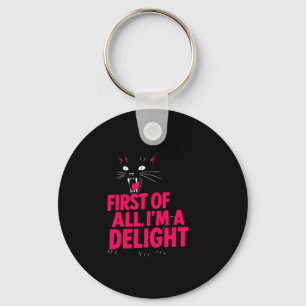 First Of All Angry Black Cat Im A Delight Funny Ca Key Ring