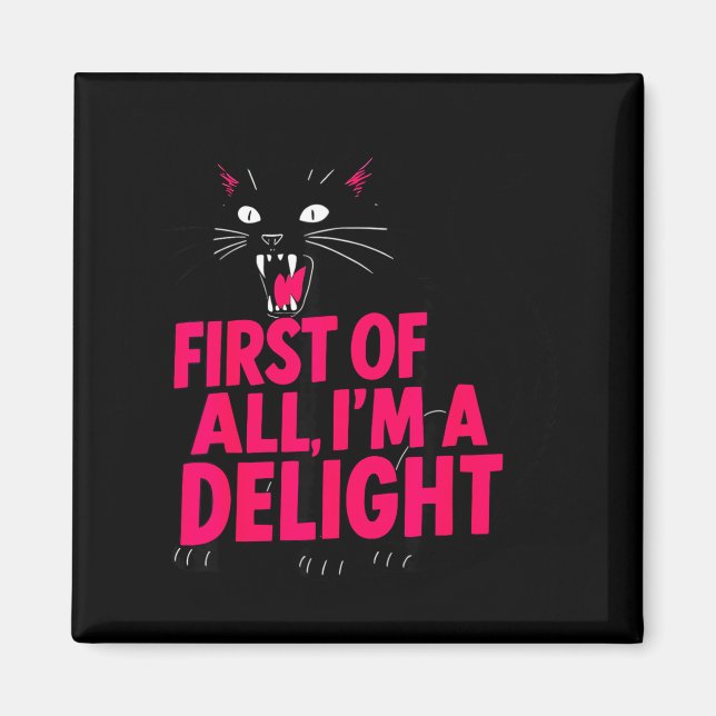 First Of All Angry Black Cat Im A Delight Funny Ca Magnet (Front)