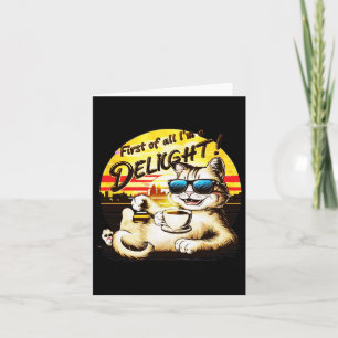 First Of All I39m A Delight Funny Cat  Card