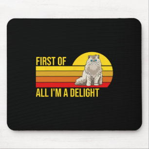 First Of All I39m A Delight Sarcastic Angry Cat Lo Mouse Mat