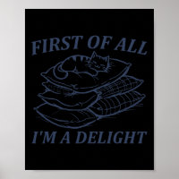 First Of All I39m A Delight Sarcastic Angry Cat Lo