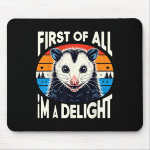 First Of All I39m A Delight Sarcastic Angry Opossu Mouse Mat