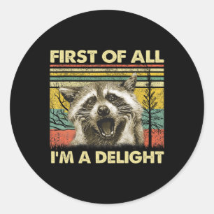 First Of All I39m A Delight Sarcastic Racoon Opos Classic Round Sticker