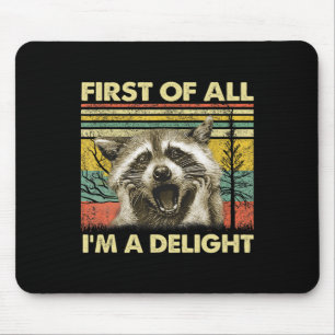 First Of All I39m A Delight Sarcastic Racoon Opos Mouse Mat