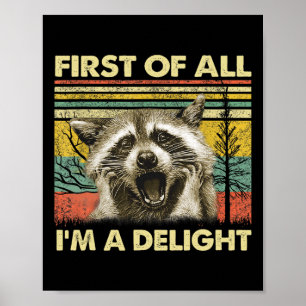 First Of All I39m A Delight Sarcastic Racoon Opos Poster