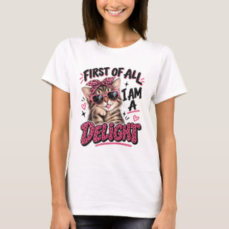 First Of All I Am A Delight Cute Sassy Cat Quote T-Shirt