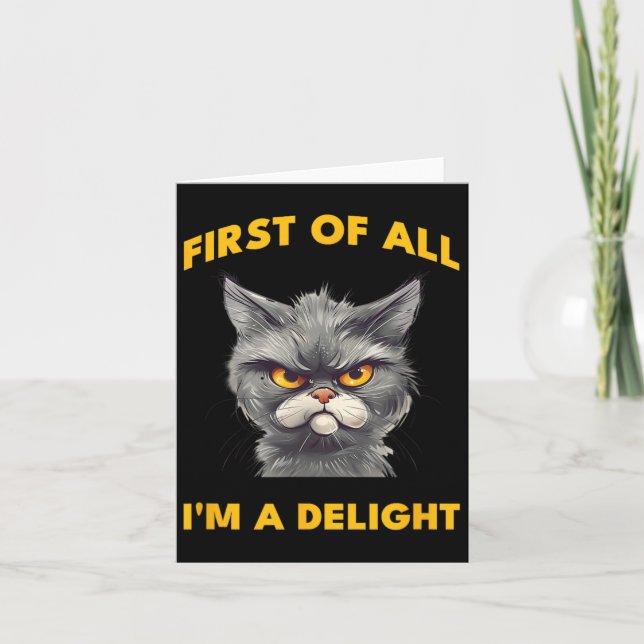 First Of All I Am A Delight Funny Sarcastic Angry  Card (Front)