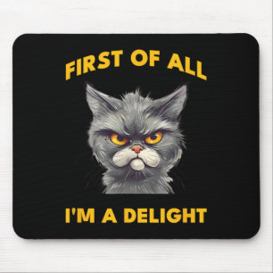 First Of All I Am A Delight Funny Sarcastic Angry  Mouse Mat