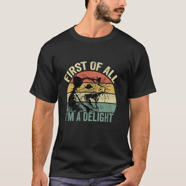 First Of All I m A Delight Angry Opossum possum Lo T-Shirt (Front)