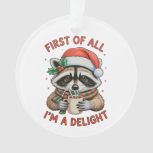 First Of All I’m A Delight Christmas Racoon Funny Ornament