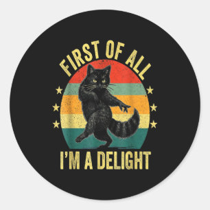 First Of All I’m A Delight Roaring Cat Funny Sarca Classic Round Sticker
