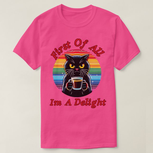 First Of All Im A Delight 1 T-Shirt (Design Front)