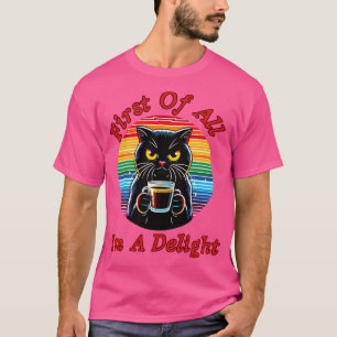 First Of All Im A Delight 1 T-Shirt