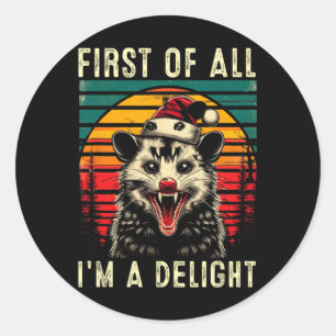 First Of All I'm A Delight Angry Opossum Possum Ch Classic Round Sticker