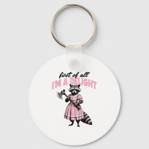 First Of All Im A Delight Angry Racoon Key Ring