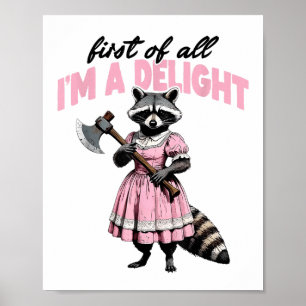 First Of All Im A Delight Angry Racoon Poster