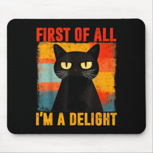 First of All Im A Delight Black Cat Men Women Kid Mouse Mat