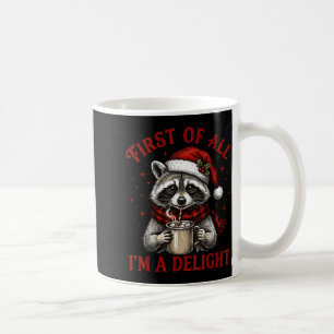 First Of All I'm A Delight Funny Christmas Raccoon Coffee Mug