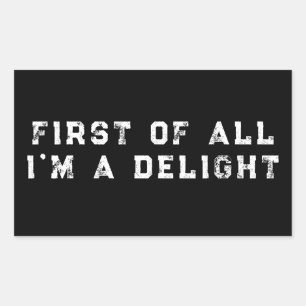First of All I'm a Delight Funny Humour Sarcastic Rectangular Sticker