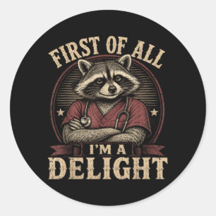 First Of All Im A Delight Funny Nurse Racoon Classic Round Sticker
