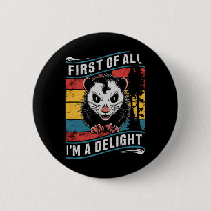 First Of All I'm A Delight Funny Opossum Possum 6 Cm Round Badge
