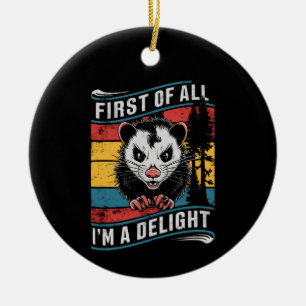 First Of All I'm A Delight Funny Opossum Possum Ceramic Tree Decoration