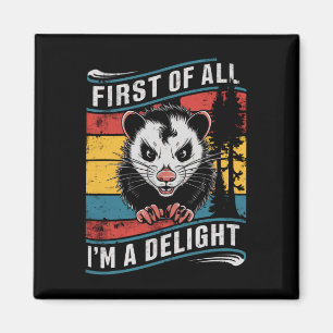 First Of All I'm A Delight Funny Opossum Possum Magnet