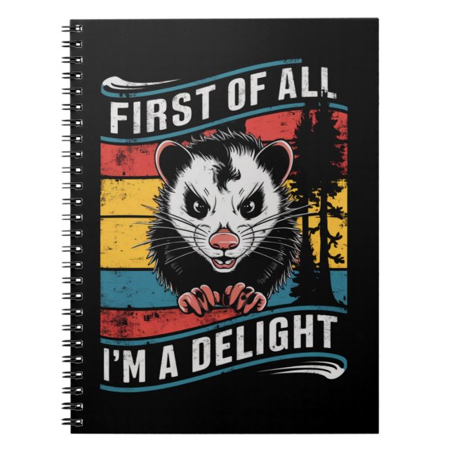 First Of All I'm A Delight Funny Opossum Possum Notebook (Front)