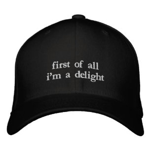 First Of All I'm A Delight Funny Quote Embroidered Hat