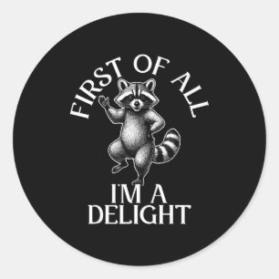 First of all im a delight funny raccoon meme classic round sticker