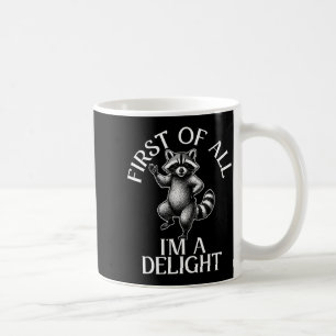 First of all im a delight funny raccoon meme  coffee mug