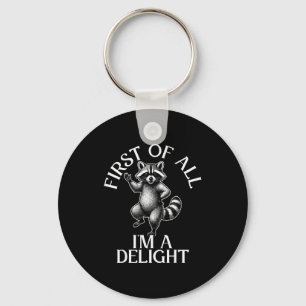 First of all im a delight funny raccoon meme  key ring