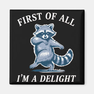 First of All I'm a Delight Funny Raccoon Sarcastic Magnet