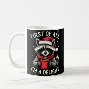 First Of All I'm A Delight Funny Racoon Christmas Coffee Mug