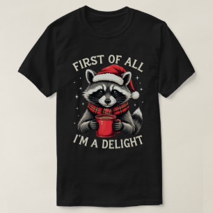 First Of All I'm A Delight Funny Racoon Christmas T-Shirt
