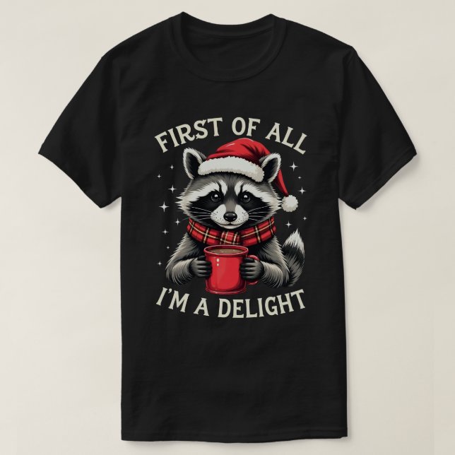 First Of All I'm A Delight Funny Racoon Christmas T-Shirt (Design Front)