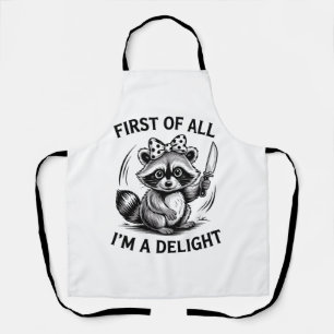 First Of All I'm A Delight Funny Racoon Meme Gift Apron