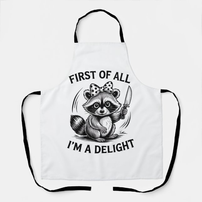 First Of All I'm A Delight Funny Racoon Meme Gift Apron (Front)
