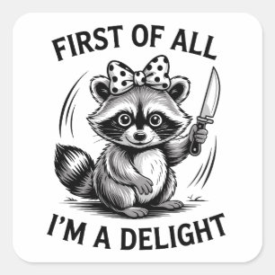 First Of All I'm A Delight Funny Racoon Meme Gift Square Sticker