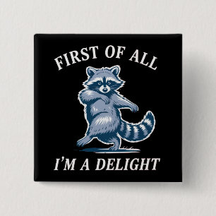 First of All I'm a Delight Funny Racoon Sarcastic 15 Cm Square Badge
