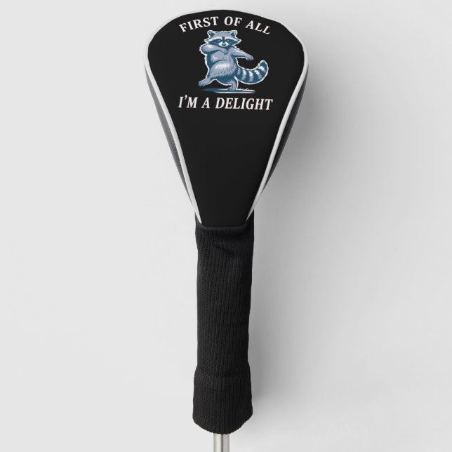 First of All I'm a Delight Funny Racoon Sarcastic Golf Head Cover (Front)