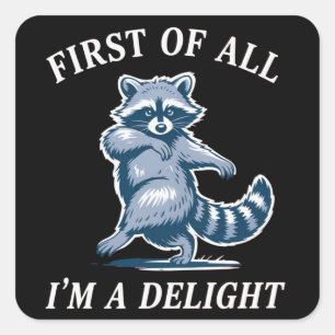 First of All I'm a Delight Funny Racoon Sarcastic Square Sticker