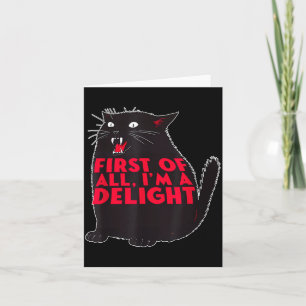 First Of All I'm A Delight Funny Roaring Black Cat Card