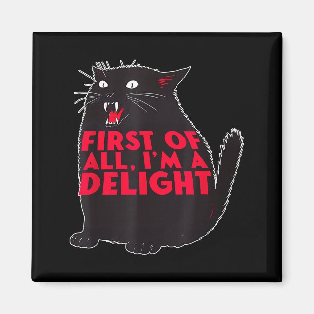 First Of All I'm A Delight Funny Roaring Black Cat Magnet (Front)