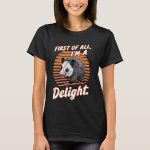 First Of All I'm A Delight Funny Sarcastic Angry O T-Shirt