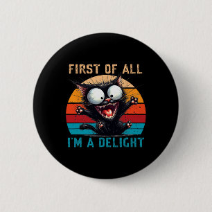 First Of All I'm A Delight Funny Sarcastic Cat Men 6 Cm Round Badge