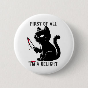 First Of All I'm A Delight Funny Sarcastic Cat Men 6 Cm Round Badge